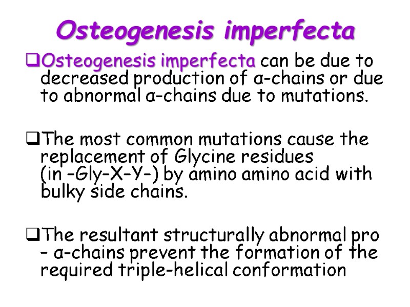 Osteogenesis imperfecta Osteogenesis imperfecta can be due to decreased production of α-chains or due